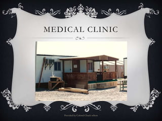 MEDICAL CLINIC
Provided by Colonel Chuck wilson
 