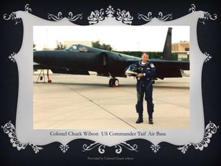 Provided by Colonel Chuck wilson
Colonel Chuck Wilson US Commander Taif Air Base
 