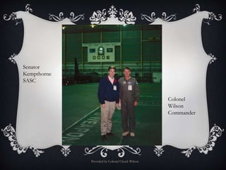 Provided by Colonel Chuck Wilson
Senator
Kempthorne
SASC
Colonel
Wilson
Commander
 
