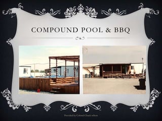 COMPOUND POOL & BBQ
Provided by Colonel Chuck wilson
 