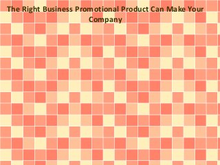 The Right Business Promotional Product Can Make Your
Company
 