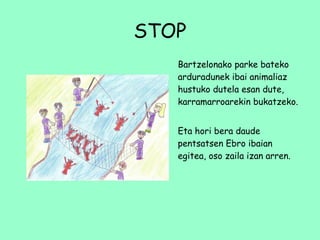 STOP Bartzelonako parke bateko arduradunek ibai animaliaz hustuko dutela esan dute,  karramarroarekin bukatzeko. Eta hori bera daude pentsatsen Ebro ibaian egitea, oso zaila izan arren. 