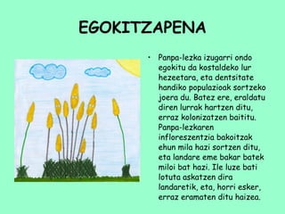EGOKITZAPENA Panpa-lezka izugarri ondo egokitu da kostaldeko lur hezeetara, eta dentsitate handiko populazioak sortzeko joera du. Batez ere, eraldatu diren lurrak hartzen ditu, erraz kolonizatzen baititu. Panpa-lezkaren infloreszentzia bakoitzak ehun mila hazi sortzen ditu, eta landare eme bakar batek miloi bat hazi. Ile luze bati lotuta askatzen dira landaretik, eta, horri esker, erraz eramaten ditu haizea. 