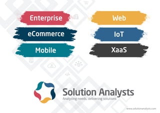 Enterprise
eCommerce
Web
IoT
Mobile XaaS
www.solutionanalysts.com
 