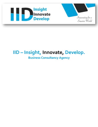 IID – Insight, Innovate, Develop.
Business Consultancy Agency
 