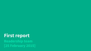 First report
Readership team
[25 February 2015]
 