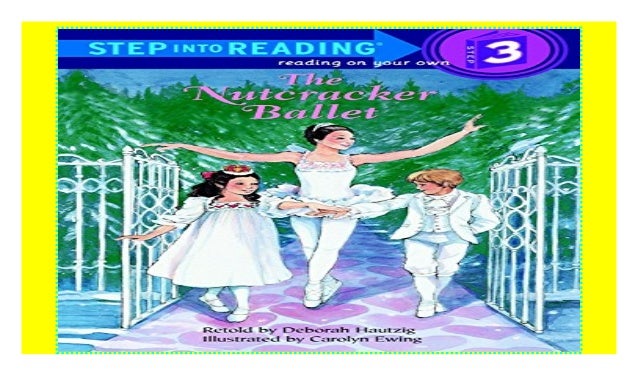 The Step Into Reading Nutcracker Ballet Step Into Reading Level 3 The Step Into Reading Nutcracker Ballet Step Into Reading Level 3