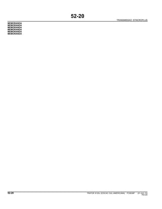 52-20
TRANSMISSAO SYNCROPLUS
MEMORANDA
MEMORANDA
MEMORANDA
MEMORANDA
MEMORANDA
MEMORANDA
52-20 TRATOR 6125J (EDICAO SUL-AMERICANA) PC8539P (01-JUL-10)
PN=240
 