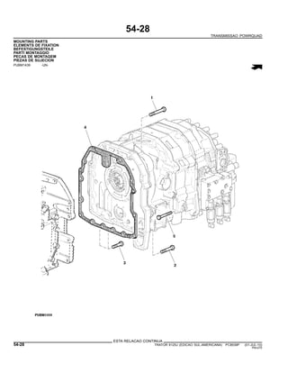 54-28
TRANSMISSAO POWRQUAD
MOUNTING PARTS
ELEMENTS DE FIXATION
BEFESTIGUNGSTEILE
PARTI MONTAGGIO
PECAS DE MONTAGEM
PIEZAS DE SUJECION
PUBM1439 -UN-
ESTA RELACAO CONTINUA
54-28 TRATOR 6125J (EDICAO SUL-AMERICANA) PC8539P (01-JUL-10)
PN=270
 