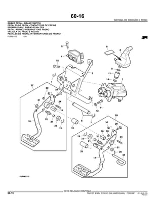 60-16
SISTEMA DE DIRECAO E FREIO
BRAKE PEDAL, BRAKE SWITCH
PEDALES DE FREIN, CONTACTEUR DE FREINS
BREMSPEDALE, BREMSSCHALTER
PEDALI FRENO, INTERRUTTORE FRENO
VALVULA DO FREIO E PEDAIS
PEDALES DE FRENO, INTERRUPTORES DE FRENOT
PUBM1110 -UN-
ESTA RELACAO CONTINUA
60-16 TRATOR 6125J (EDICAO SUL-AMERICANA) PC8539P (01-JUL-10)
PN=342
 