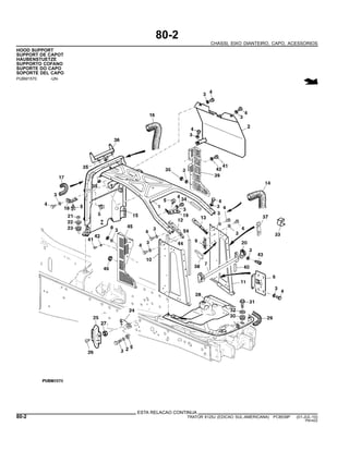 80-2
CHASSI, EIXO DIANTEIRO, CAPO, ACESSORIOS
HOOD SUPPORT
SUPPORT DE CAPOT
HAUBENSTUETZE
SUPPORTO COFANO
SUPORTE DO CAPO
SOPORTE DEL CAPO
PUBM1570 -UN-
ESTA RELACAO CONTINUA
80-2 TRATOR 6125J (EDICAO SUL-AMERICANA) PC8539P (01-JUL-10)
PN=422
 