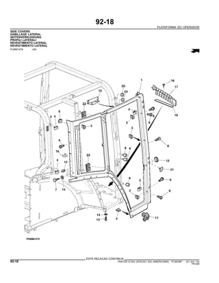 92-18
PLATAFORMA DO OPERADOR
SIDE COVERS
HABILLAGE LATERAL
SEITENVERKLEIDUNG
PROFILI LATERALI
REVESTIMENTO LATERAL
REVESTIMIENTO LATERAL
PUBM1478 -UN-
ESTA RELACAO CONTINUA
92-18 TRATOR 6125J (EDICAO SUL-AMERICANA) PC8539P (01-JUL-10)
PN=488
 