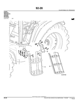 92-28
PLATAFORMA DO OPERADOR
STEPS
MARCHE
TRITTSTUFE
GRADINI
ESCADA
PELDANO
CQ157154 -UN-
ESTA RELACAO CONTINUA
92-28 TRATOR 6125J (EDICAO SUL-AMERICANA) PC8539P (01-JUL-10)
PN=498
 