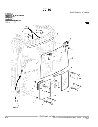 92-46
PLATAFORMA DO OPERADOR
WINDSHIELD
PARE-BRISE, NON INCLINABLE
FRONTSCHEIBE
PARABREZZA
PARABRISA
PARABRISAS DELANTERO
PUBM1198 -UN-
ESTA RELACAO CONTINUA
92-46 TRATOR 6125J (EDICAO SUL-AMERICANA) PC8539P (01-JUL-10)
PN=516
 