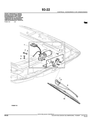 93-22
CONTROLE, ACESSORIOS E AR CONDICIONADO
FRONT WINDSHIELD WIPER
ESSUIE-GLACE PARE-BRISE
SCHEIBENWISCHER VORN
TERGICRISTALLO ANTERIORE
LIMPADOR DE PARABRISAS
LIMPIAPARABRISAS FRONTAL
PUBM1138 -UN-
ESTA RELACAO CONTINUA
93-22 TRATOR 6125J (EDICAO SUL-AMERICANA) PC8539P (01-JUL-10)
PN=544
 
