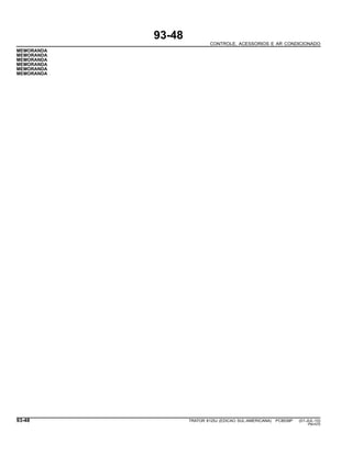 93-48
CONTROLE, ACESSORIOS E AR CONDICIONADO
MEMORANDA
MEMORANDA
MEMORANDA
MEMORANDA
MEMORANDA
MEMORANDA
93-48 TRATOR 6125J (EDICAO SUL-AMERICANA) PC8539P (01-JUL-10)
PN=570
 