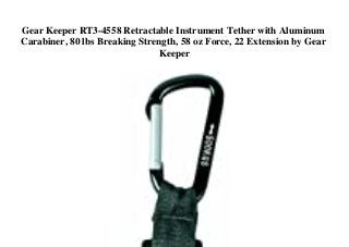 Gear Keeper RT3-4558 Retractable Instrument Tether with Aluminum
Carabiner, 80 lbs Breaking Strength, 58 oz Force, 22 Extension by Gear
Keeper
 