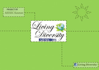 PROJECT BY
AIESEC Kaunas
Living Diversity
 
