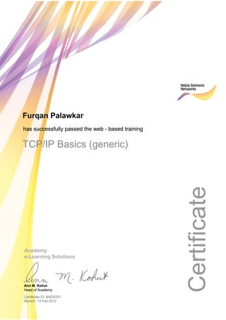 Furqan Palawkar
TCP/IP Basics (generic)
Certificate ID: BAEKGFI
Munich, 13 Feb 2012
 