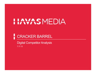 CRACKER BARREL
Digital Competitor Analysis
7.17.13
 