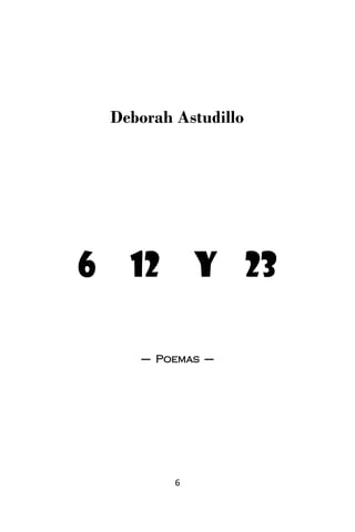 Deborah Astudillo




6     12          y 23

       ---- Poemas ----




              6
 