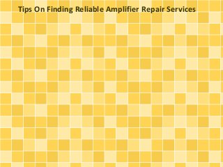 Tips On Finding Reliable Amplifier Repair Services 
 