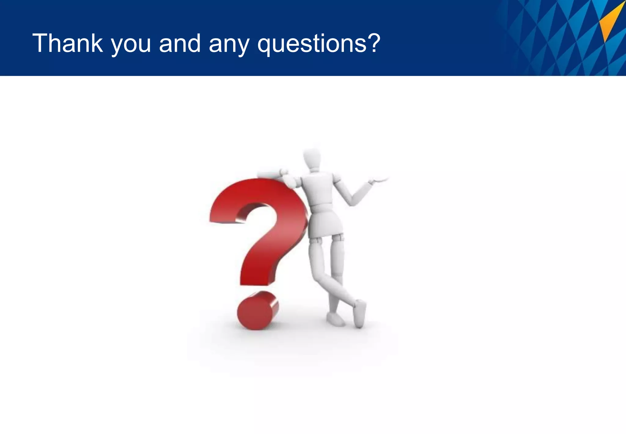 Thank you and any questions?
 