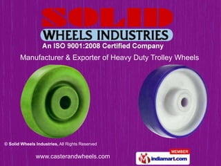 Manufacturer & Exporter of Heavy Duty Trolley Wheels




© Solid Wheels Industries, All Rights Reserved


               www.casterandwheels.com
 