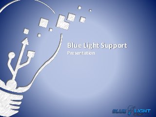 Blue Light Support
Presentation
 