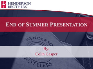 END OF SUMMER PRESENTATION
By:
Colin Gasper
 