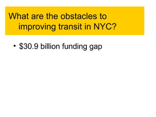 What are the obstacles to improving transit in NYC?  $30.9 billion funding gap  