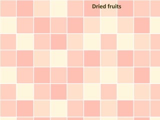 Dried fruits