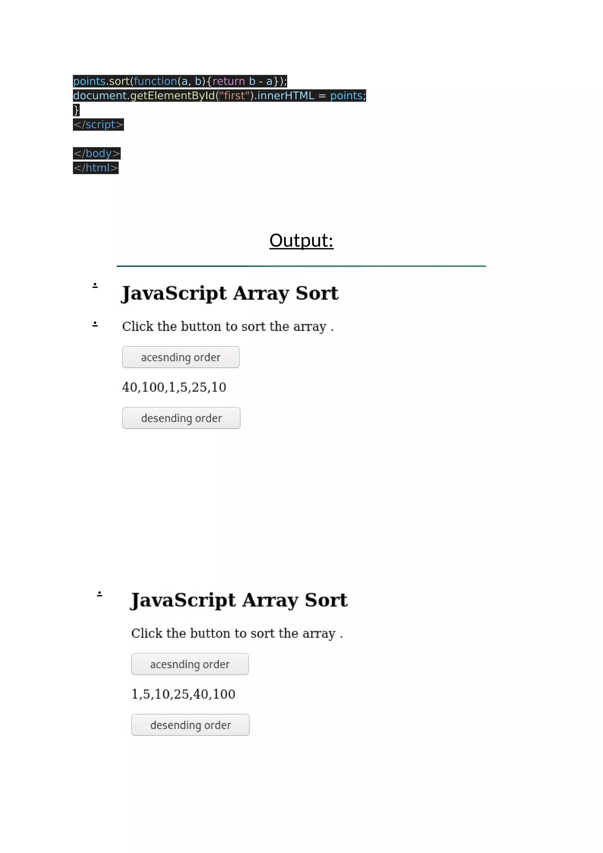 points.sort(function(a, b){return b - a}); document.getElementById("first").innerHTML = points; } </script> </body> </html> Output: . . . 