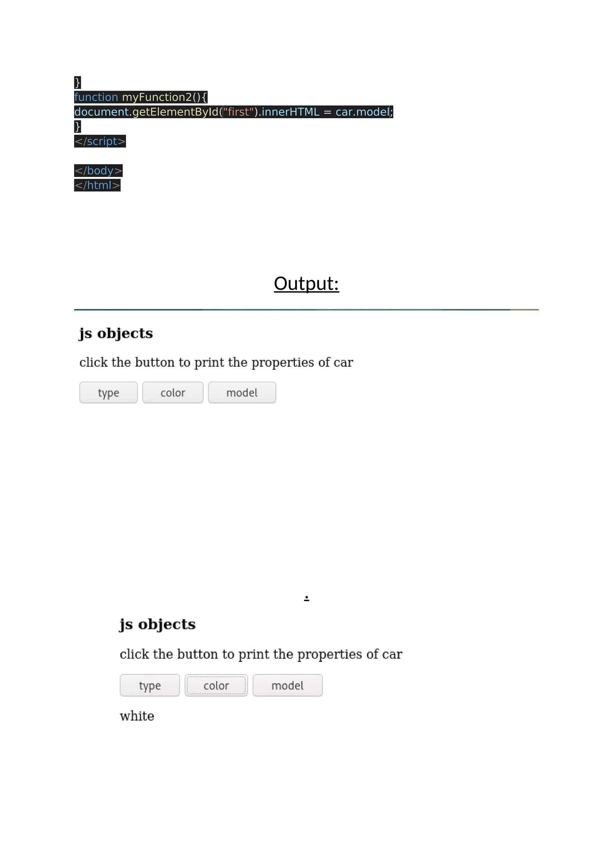 } function myFunction2(){ document.getElementById("first").innerHTML = car.model; } </script> </body> </html> Output: . 