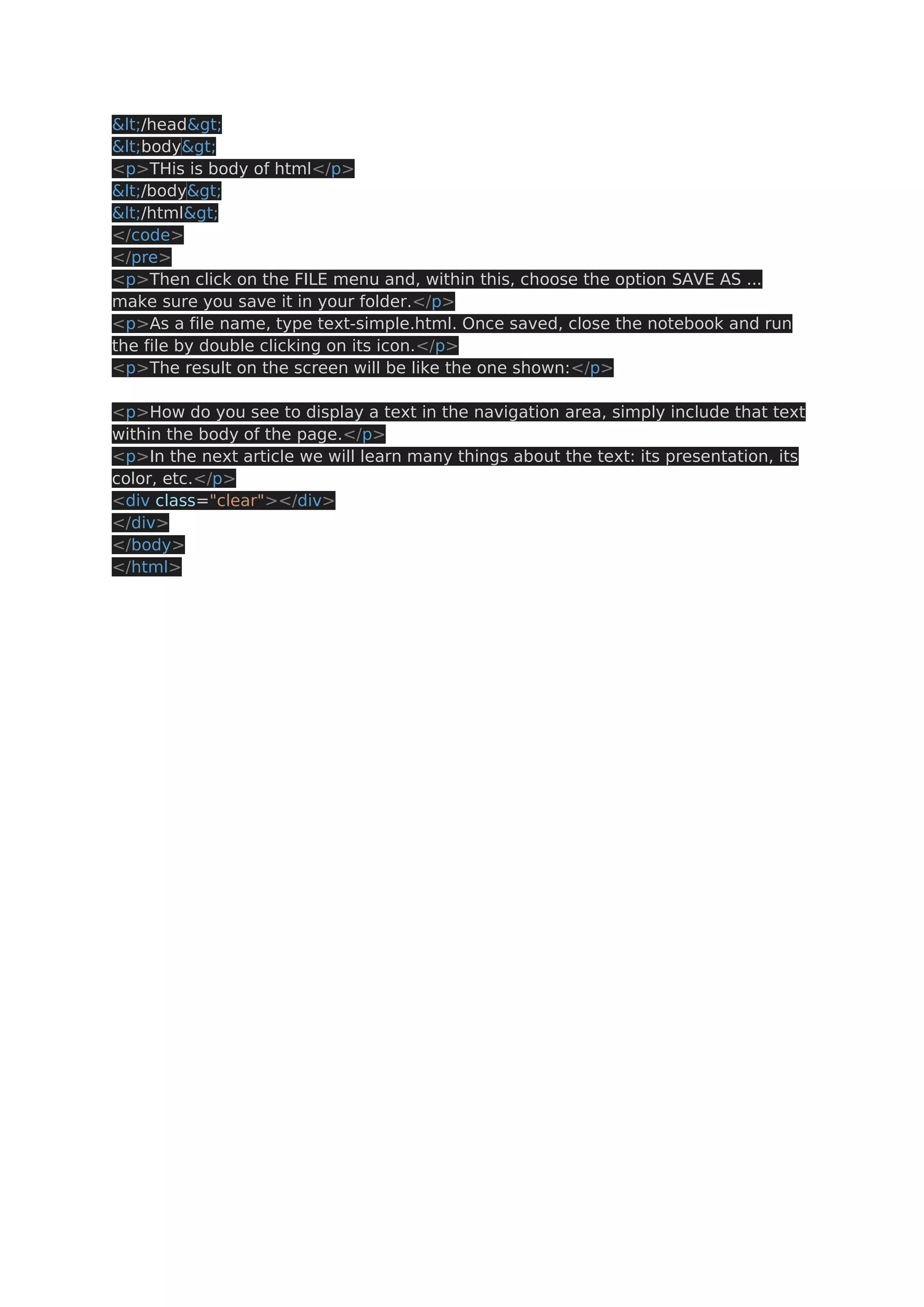 </head> <body> <p>THis is body of html</p> </body> </html> </code> </pre> <p>Then click on the FILE menu and, within this, choose the option SAVE AS ... make sure you save it in your folder.</p> <p>As a file name, type text-simple.html. Once saved, close the notebook and run the file by double clicking on its icon.</p> <p>The result on the screen will be like the one shown:</p> <p>How do you see to display a text in the navigation area, simply include that text within the body of the page.</p> <p>In the next article we will learn many things about the text: its presentation, its color, etc.</p> <div class="clear"></div> </div> </body> </html> 