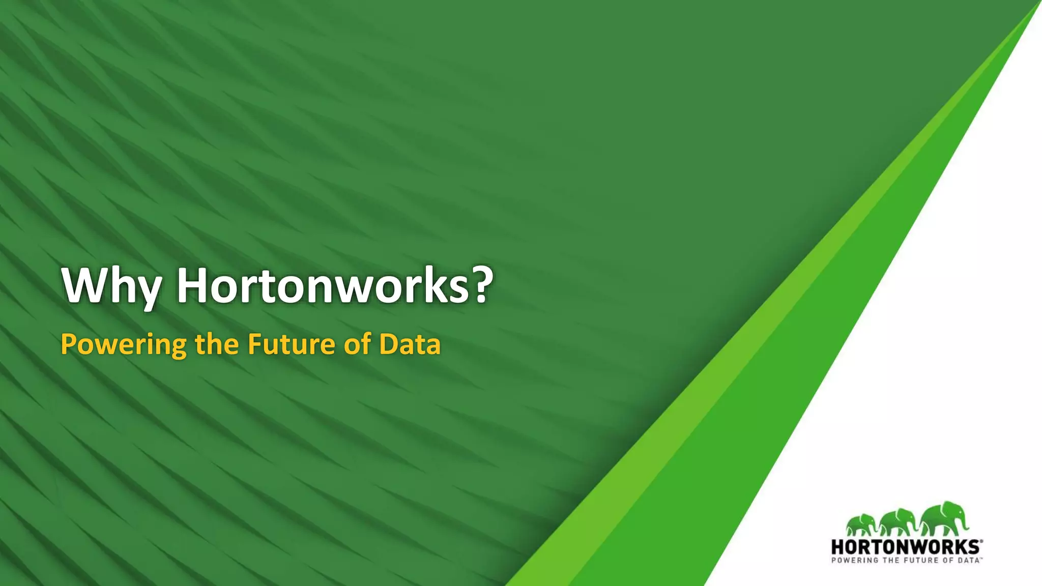 33 © Hortonworks Inc. 2011 – 2016. All Rights Reserved
Why Hortonworks?
Powering the Future of Data
 