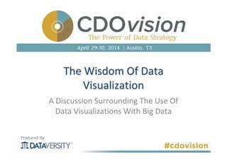 The Wisdom Of DataThe Wisdom Of Data
VisualizationVisualization
A Discussion Surrounding The Use Of
Data Visualizations With Big Data
 