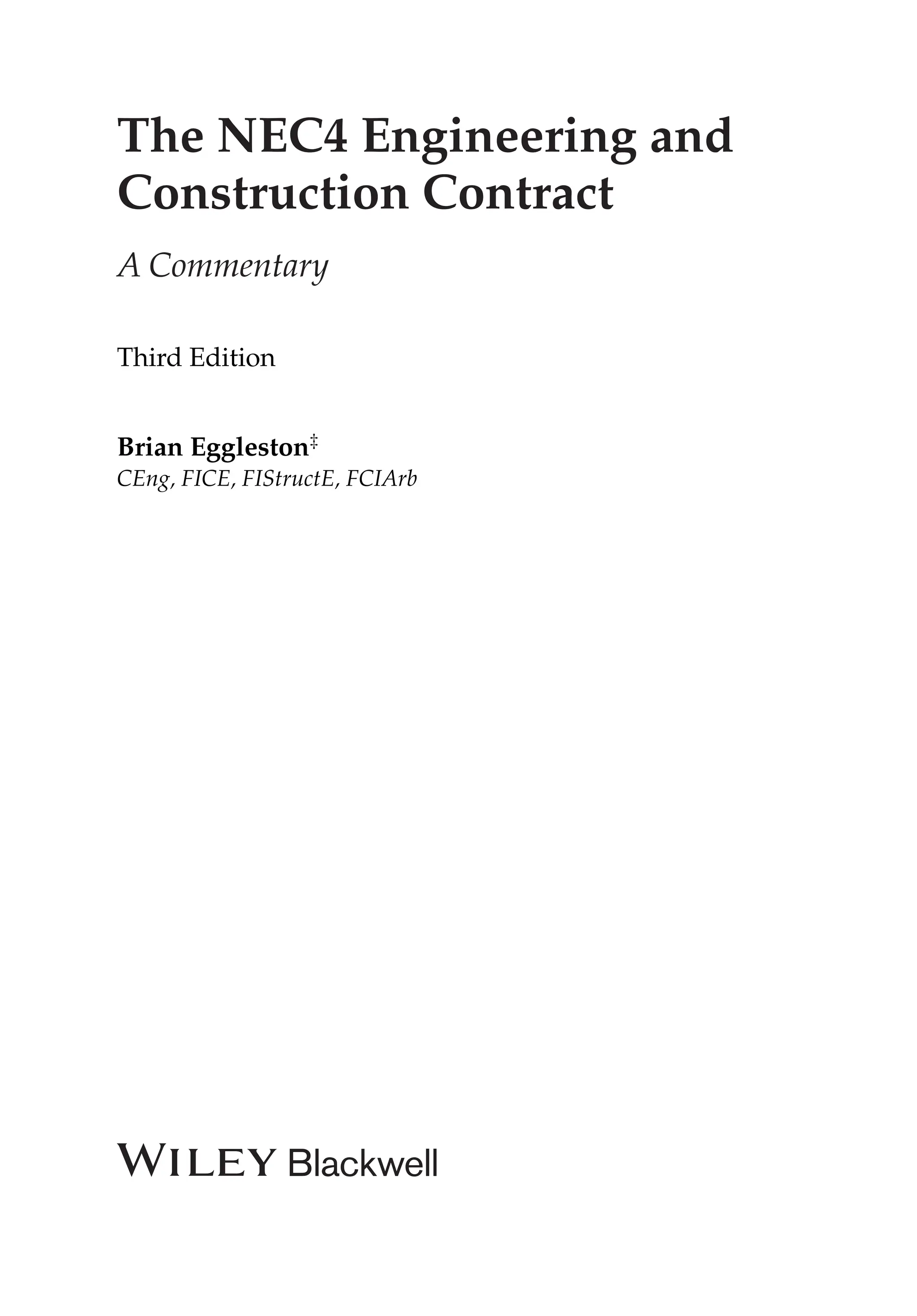 The NEC4 Engineering and
Construction Contract
A Commentary
Third Edition
Brian Eggleston‡
CEng, FICE, FIStructE, FCIArb
 
