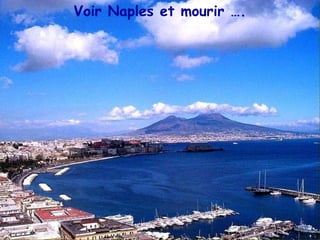 Voir Naples et mourir …. 
