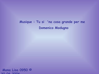 Musique : Tu si  'na cosa grande per me Domenico Modugno Mona Lisa 0950 ©  30.06.2006 