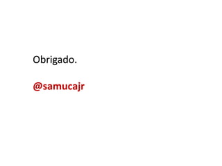 Obrigado.
@samucajr

 
