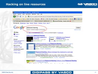 Hacking on line resources




VASCO Data Security               15
 
