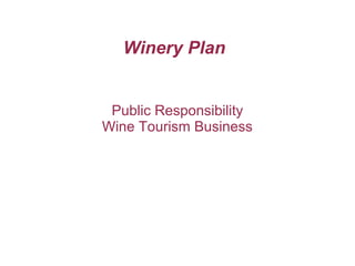 Winery Plan
Public Responsibility
Wine Tourism Business
 