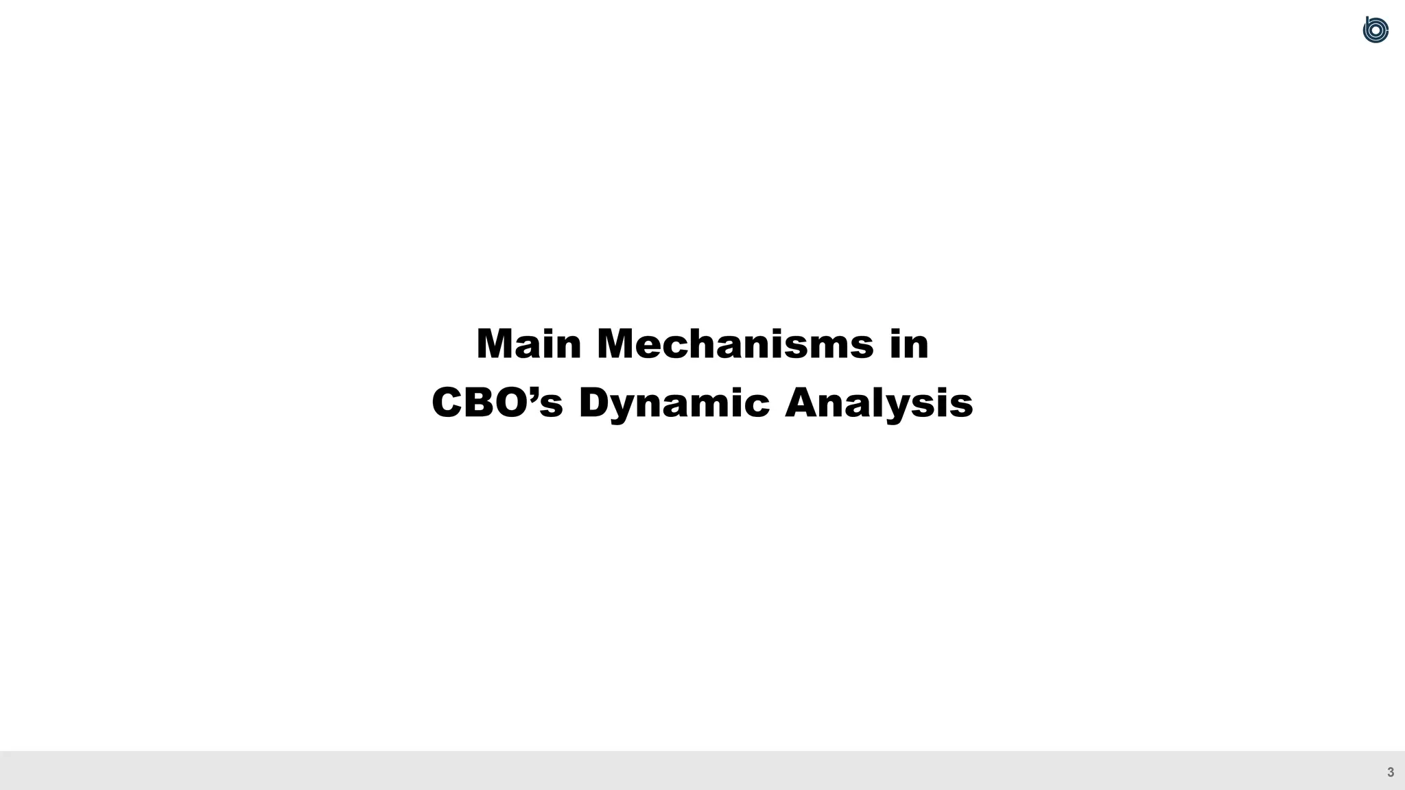 3
Main Mechanisms in
CBO’s Dynamic Analysis
 