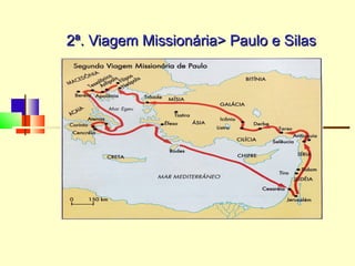 2ª. Viagem Missionária> Paulo e Silas2ª. Viagem Missionária> Paulo e Silas
 