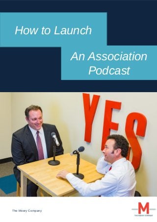 The Moery Company
How to Launch
An Association
Podcast
Title
 