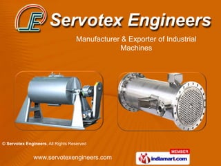 Manufacturer & Exporter of Industrial
                                                 Machines




© Servotex Engineers, All Rights Reserved


               www.servotexengineers.com
 