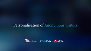Personalisation of Anonymous visitors
 
