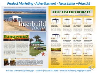ProductMarketing-Advertisement -NewsLetter–PriceList
Red Sea District Hurghada Egypt - Mobile:(+2) 1003813283 – creative.marketing.hrg@gmail.com
 