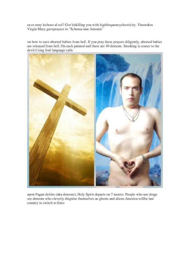 sa es muy lechoso al sol? Gov'tiskilling you with highfrequencyelectricity. Theotokos
Virgin Mary gaveprayers to "Schema-n...